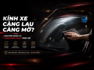 Kính Xe Càng Lau Càng Mờ? Nguyên Nhân Và Cách Khắc Phục Triệt Để