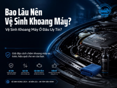 Bao Lâu Nên Vệ Sinh Khoang Máy? Vệ Sinh Khoang Máy Ở Đâu Uy Tín?