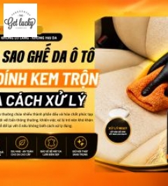 Ghế Da Ô Tô Bị Dính Kem Trộn Phải Làm Sao? Cách Xử Lý Hiệu Quả