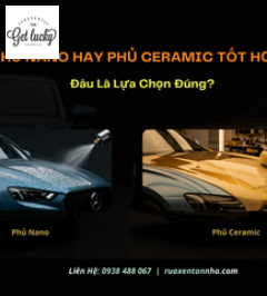 Phủ Nano Hay Phủ Ceramic Tốt Hơn? Đâu Là Lựa Chọn Đúng?